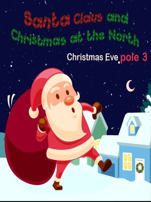 cover image of Santa Claus and Christmas at the North ploe 3 Christmas Eve
